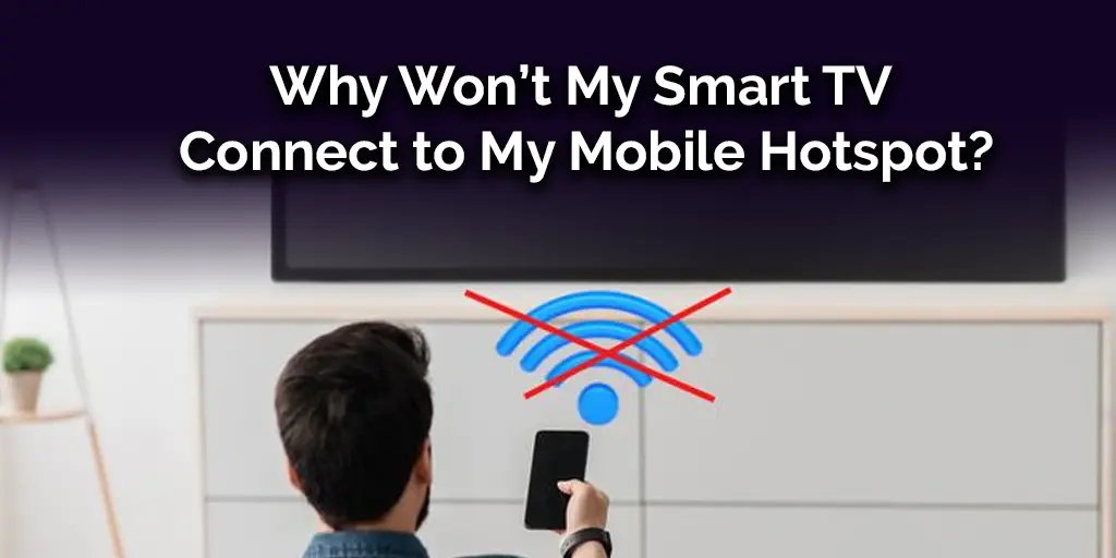 Why Wont My Smart TV Connect to My Mobile Hotspot