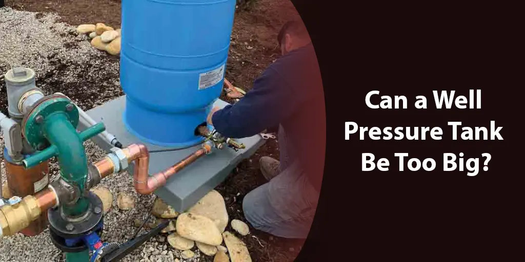 can a well pressure tank be too big