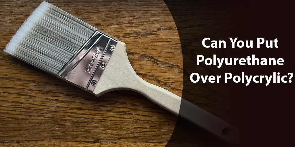 can you put polyurethane over polycrylic