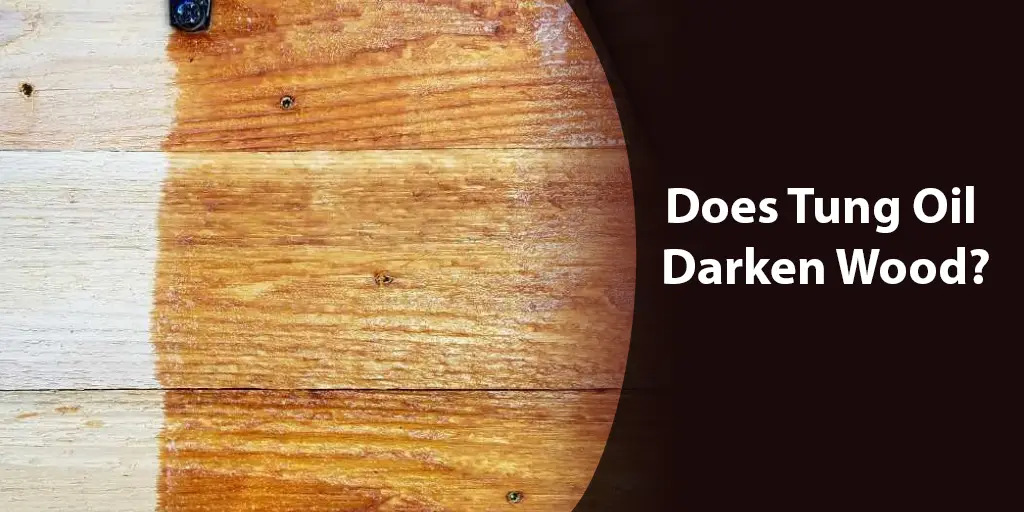 does tung oil darken wood