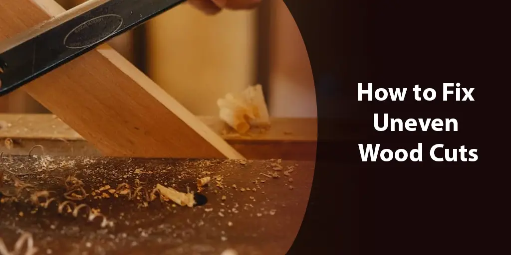 how to fix uneven wood cuts