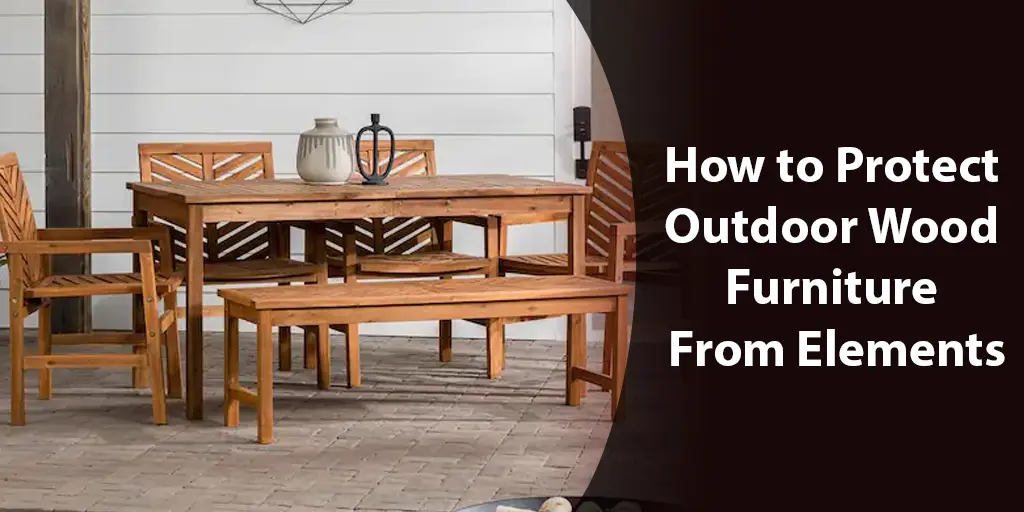 how to protect outdoor wood furniture from elements