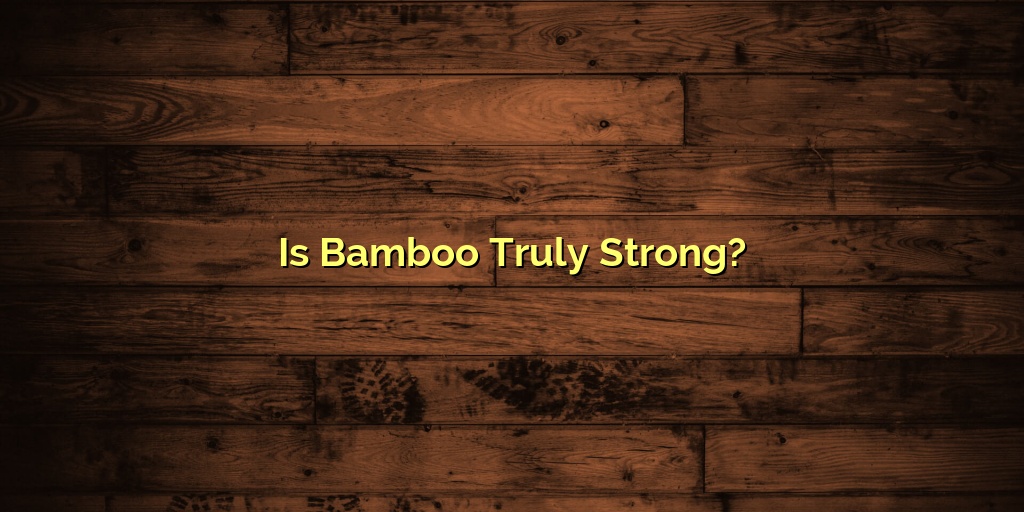 Is Bamboo Truly Strong?