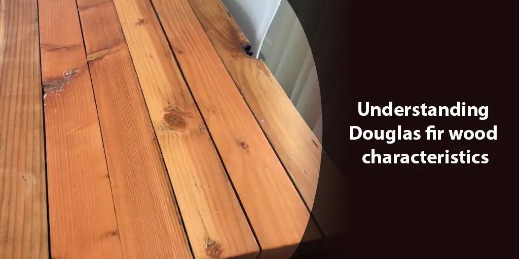 understanding douglas fir wood characteristics