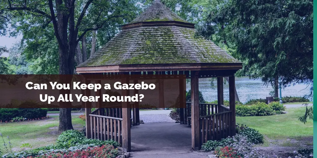 Can You Keep a Gazebo Up All Year Round