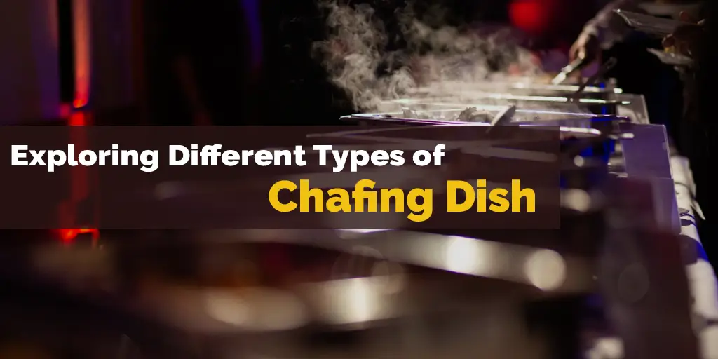 Exploring Different Types of Chafing Dishes