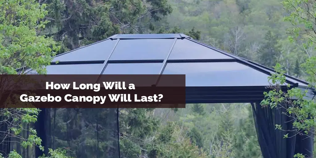 How Long Will a Gazebo Canopy Will Last