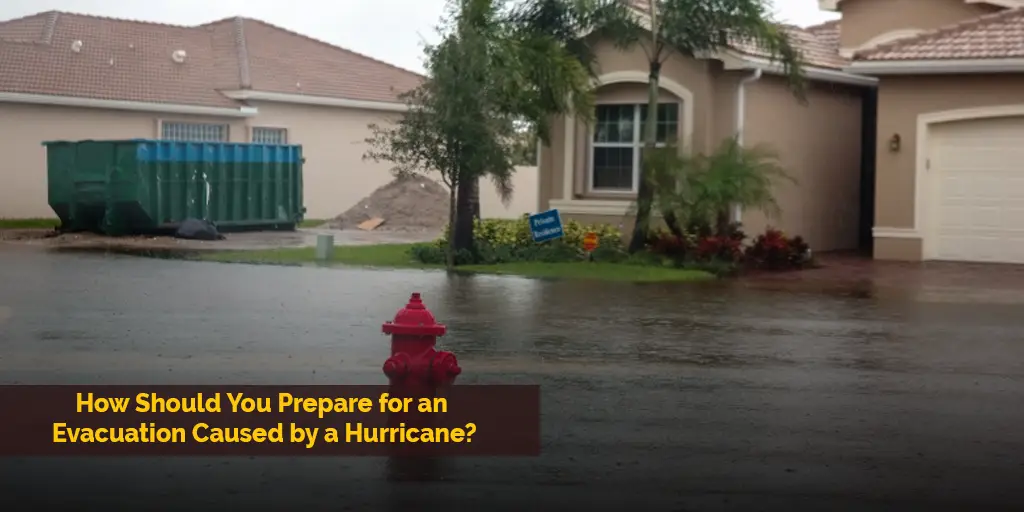 How Should You Prepare for an Evacuation Caused by a Hurricane