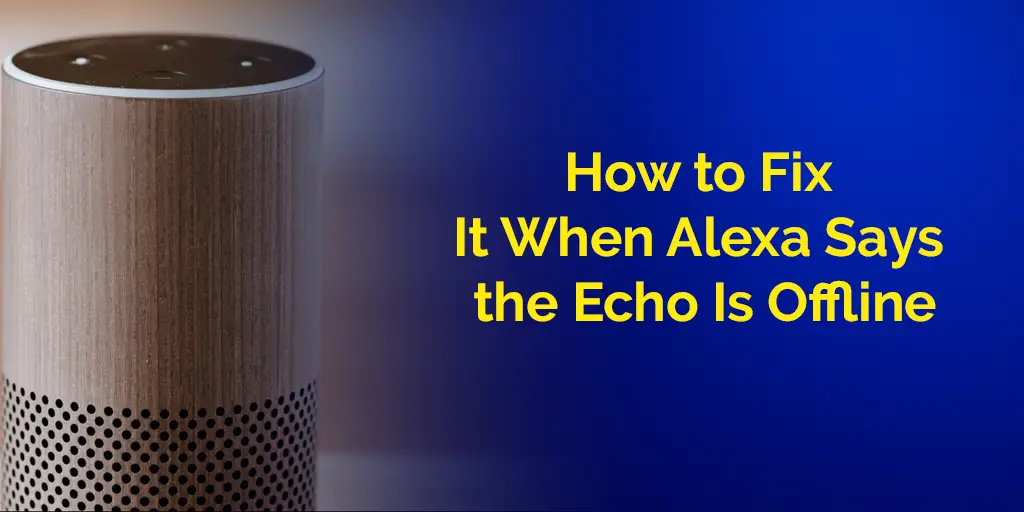 How to Fix It When Alexa Says the Echo Is Offline