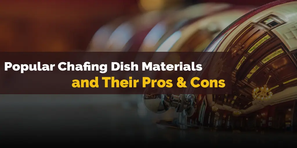 Popular Chafing Dish Materials and Their Pros and Cons