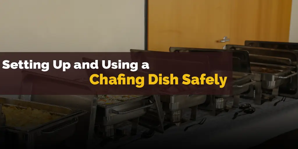 Setting Up and Using a Chafing Dish Safely