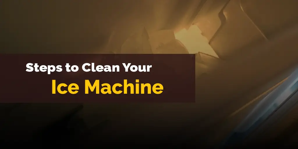 Steps to Clean Your Ice Machine