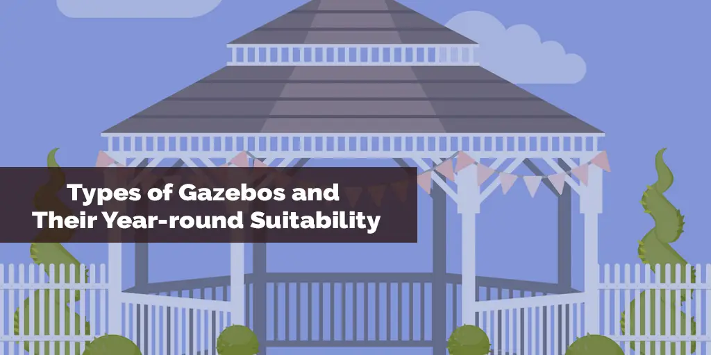 Types of Gazebos and Their Year round Suitability