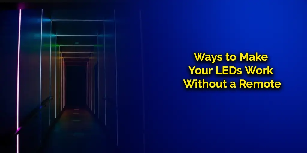 Ways to Make Your LEDs Work Without a Remote