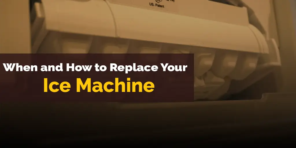 When and How to Replace Your Ice Machine