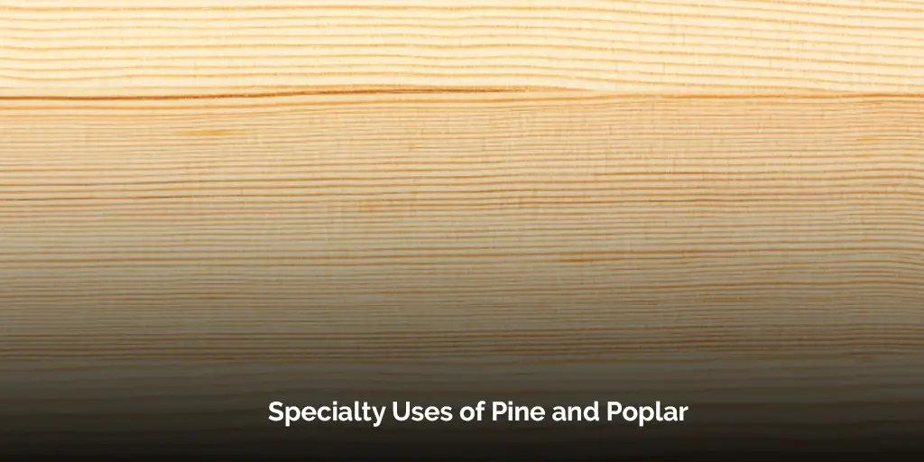 specialty uses of pine and poplar